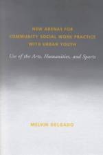New Arenas for Community Social Work Practice with Urban Youth af Melvin (Profesor Delgado