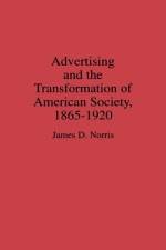 Advertising and the Transformation of American Society, 1865-1920 af James Norris
