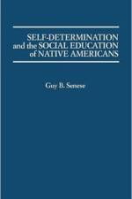 Self-Determination and the Social Education of Native Americans af Guy B. Senese