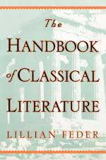 The Handbook Of Classical Literature af Lillian Feder