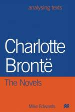 Charlotte Bronte: The Novels af Mike Edwards