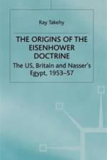 The Origins of the Eisenhower Doctrine af R. Takeyh