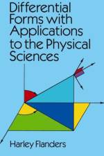 Differential Forms with Applications to the Physical Sciences af Harley Flanders