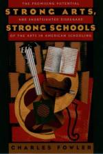 Strong Arts, Strong Schools af Charles Fowler