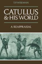Catullus and his World af T. P. (University of Exeter) Wiseman