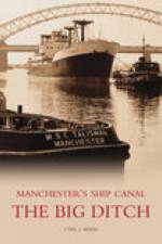 The Big Ditch: Manchester's Ship Canal af Cyril J Wood