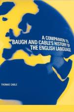 A Companion to Baugh and Cable's A History of the English Language