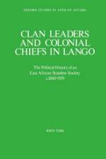 Clan Leaders and Colonial Chiefs in Lango af John Tosh
