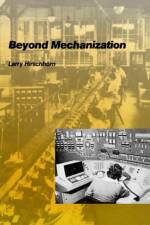Beyond Mechanization af Larry (Ctr For Applied Research) Hirschhorn