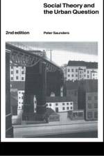 Social Theory and the Urban Question af Peter Saunders