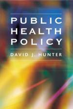 Public Health Policy af David (University of Durham) Hunter