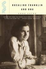 Rosalind Franklin and DNA af Anne Sayre