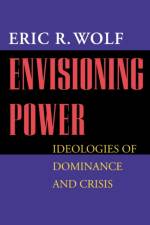 Envisioning Power af Eric R. Wolf