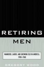 Retiring Men af Gregory Wood