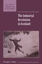 The Industrial Revolution in Scotland af Christopher A. (University of Dundee) Whatley