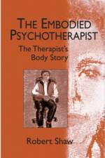 The Embodied Psychotherapist af Robert Shaw