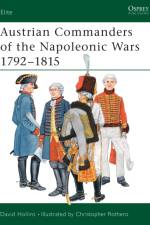 Austrian Commanders of the Napoleonic Wars af Dave Hollins