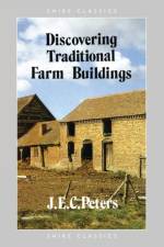 Discovering Traditional Farm Buildings af J.E.C. Peters
