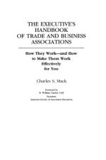 The Executive's Handbook of Trade and Business Associations af Charles S. Mack