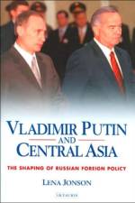 Vladimir Putin and Central Asia af Lena Jonson
