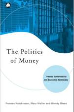 The Politics of Money af Frances Hutchinson