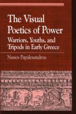 The Visual Poetics of Power af Nassos Papalexandrou