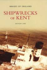 Shipwrecks of Kent af Anthony Lane