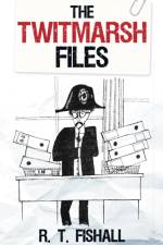 The Twitmarsh Files af R T Fishall