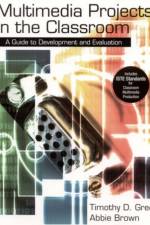 Multimedia Projects in the Classroom af Timothy (Tim) D. Green