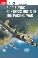 B-17 Flying Fortress Units of the Pacific War af Martin Bowman