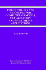 Color Theory and Modeling for Computer Graphics, Visualization, and Multimedia Applications af Haim Levkowitz