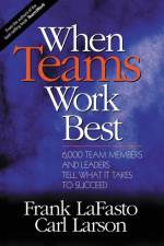 When Teams Work Best af Frank M. J. LaFasto