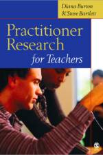Practitioner Research for Teachers af Diana M Burton