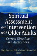 Spiritual Assessment and Intervention with Older Adults af Mark Brennan