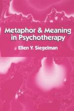 Metaphor and Meaning in Psychotherapy af Ellen Y. Siegelman