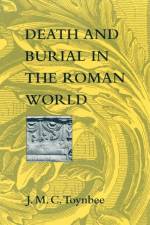 Death and Burial in the Roman World af J. M. C. Toynbee