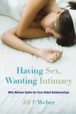 Having Sex, Wanting Intimacy af Jill P. Weber