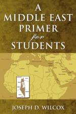 A Middle East Primer for Students af Joseph D. Wilcox