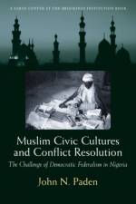 Muslim Civic Cultures and Conflict Resolution af John N. Paden