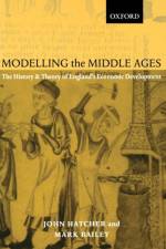 Modelling the Middle Ages af John (Professor of Economic and Social History Hatcher