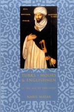 Turks, Moors, and Englishmen in the Age of Discovery af Nabil Matar