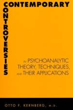 Contemporary Controversies in Psychoanalytic Theory, Techniques, and Their Appli af Otto Kernberg