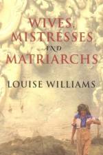 Wives, Mistresses and Matriarchs af Louise Williams
