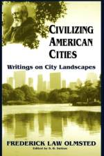 Civilizing American Cities af Frederick Olmsted