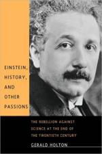 Einstein, History, and Other Passions af Gerald Holton