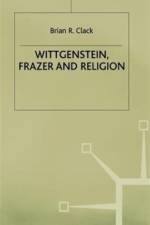 Wittgenstein, Frazer and Religion af Brian R. Clack