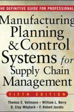 MANUFACTURING PLANNING AND CONTROL SYSTEMS FOR SUPPLY CHAIN MANAGEMENT af Thomas Vollmann