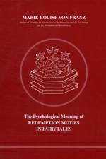 Psychological Meaning of Redemption Motifs in Fairy Tales af Marie-Louise Von Franz