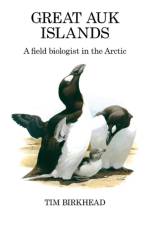 Great Auk Islands; a field biologist in the Arctic af Tim Birkhead