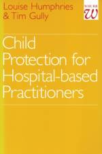 Child Protection for Hospital Based Practitioners af Louise Humphries